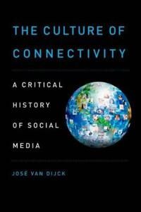 van Dijck José The Culture of Connectivity