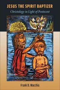 Macchia, Frank D Jesus the Spirit Baptizer (0802879799)