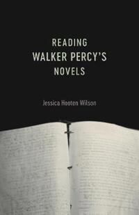 Wilson Jessica Hooten Reading Walker Percy's Novels