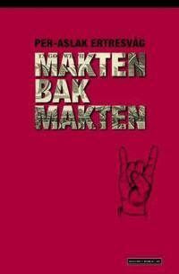 Makten Bak Makten Av Per-Aslak Ertresvåg