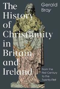 The History Of Christianity In Britain And Ireland Av Gerald (Author) Bray