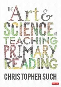 The Art And Science Of Teaching Primary Reading Av Christopher Such