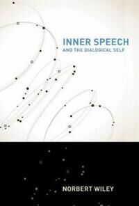 Wiley Norbert Inner Speech and the Dialogical Self