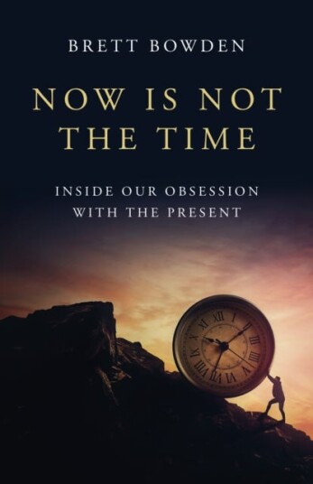 Now Is Not the Time  Inside Our Obsession with the Present