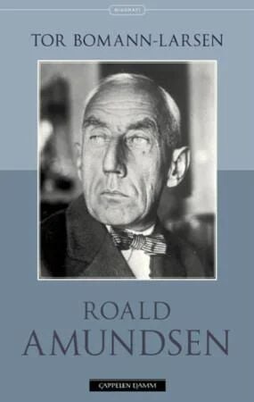 Roald Amundsen Av Tor Bomann-Larsen