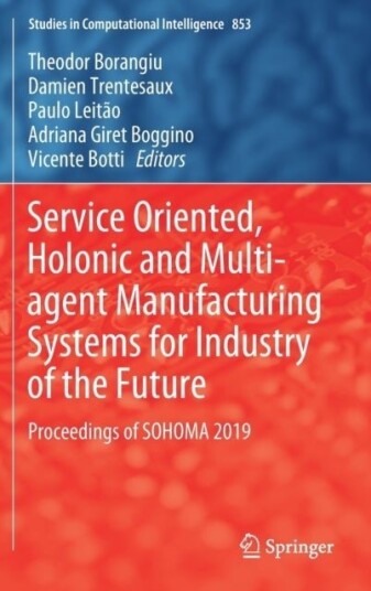 Service Oriented Holonic and Multi agent Manufacturing Systems for Industry of the Future