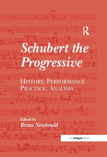Schubert the Progressive  History, Performance Practice, Analysis