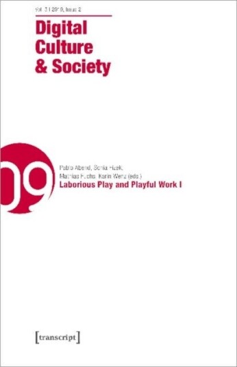 Digital Culture & Society DCS Vol. 5 Issue 2 – Laborious Play and Playful Work I