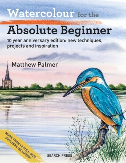 Watercolour for the Absolute Beginner  New Techniques, Projects and Inspiration with FullSize Outlines