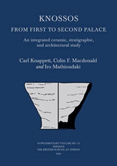 Knossos: From First to Second Palace An Integrated Ceramic, Stratigraphic, and Architectural Study