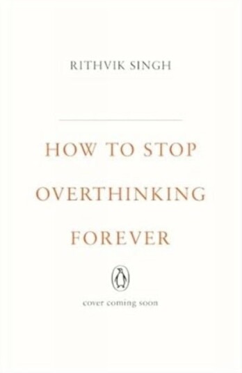 How To Stop Overthinking Forever