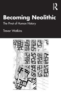 Becoming Neolithic  The Pivot of Human History