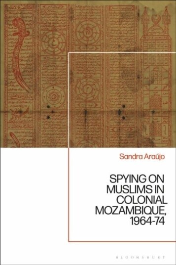 Spying on Muslims in Colonial Mozambique 1964 74 Spying on Muslims in Colonial Mozambique 1964 74