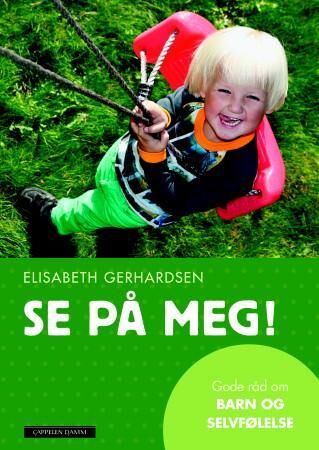 Se på meg! Gode råd om barn og selvfølelse av Elisabeth Gerhardsen - Cappelen Damm