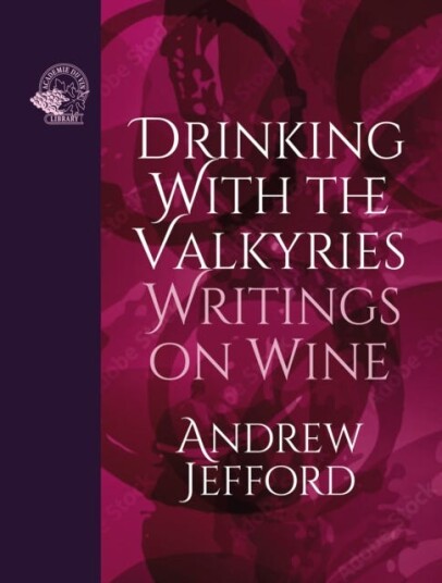 Drinking with the Valkyries Writings on Wine