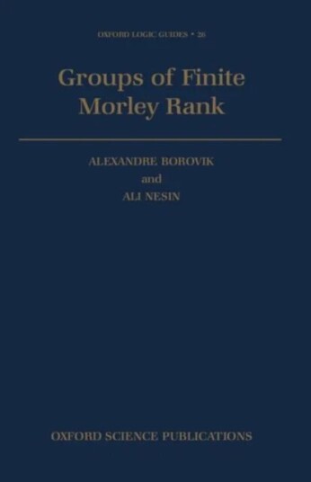 Groups Of Finite Morley Rank Av Alexandre (Lecturer In Mathematics Lecturer In Mathematics University Of Manchester Institute Of Science And Technolog