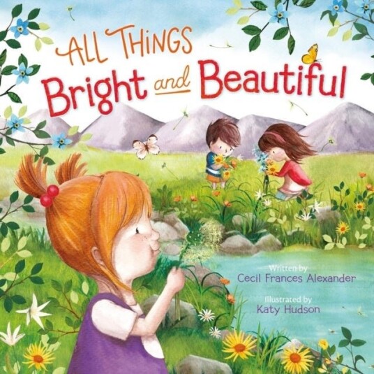 All Things Bright and Beautiful All Things Bright and Beautiful