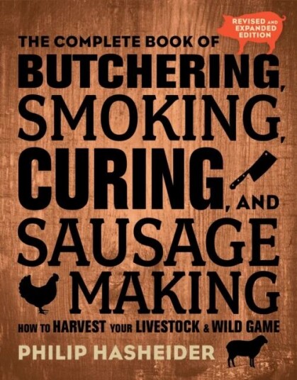 The Complete Book Of Butchering, Smoking, Curing, And Sausage Making Av Philip Hasheider