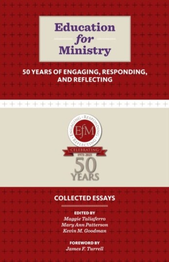 Education for Ministry 50 Years of Engaging, Responding, and Reflecting Collected Essays Education for Ministry 50 Years of Engaging, Responding, and Reflecting Collected Essays