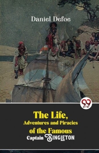 The Life Adventures and Piracies of the Famous Captain Singleton The Life Adventures and Piracies of the Famous Captain Singleton