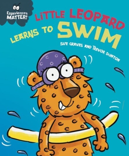 Experiences Matter: Little Leopard Learns To Swim Av Sue Graves