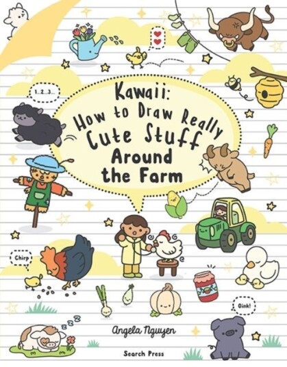 Kawaii: How to Draw Really Cute Stuff Around the Farm Kawaii: How to Draw Really Cute Stuff Around the Farm