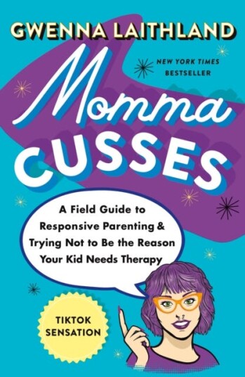 Momma Cusses A Field Guide to Responsive Parenting & Trying Not to Be the Reason Your Kid Needs Therapy