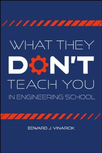 What They Don't Teach You in Engineering School What They Don't Teach You in Engineering School