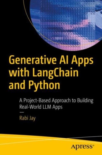 Generative AI Apps with LangChain and Python  A ProjectBased Approach to Building RealWorld LLM Apps