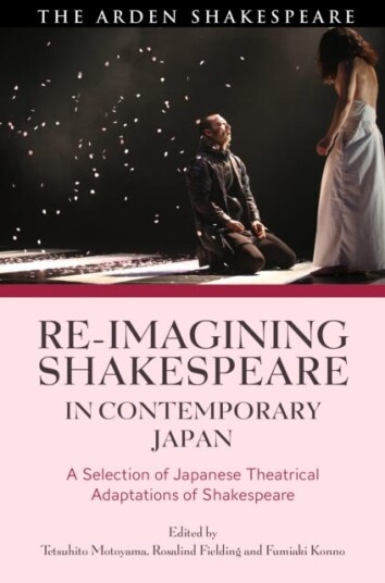 Reimagining Shakespeare in Contemporary Japan  A Selection of Japanese Theatrical Adaptations of Shakespeare