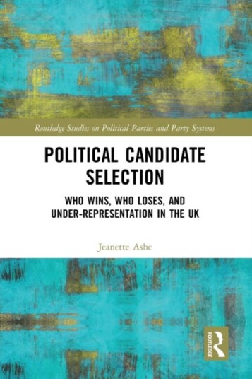 Political Candidate Selection Who Wins, Who Loses, and UnderRepresentation in the UK