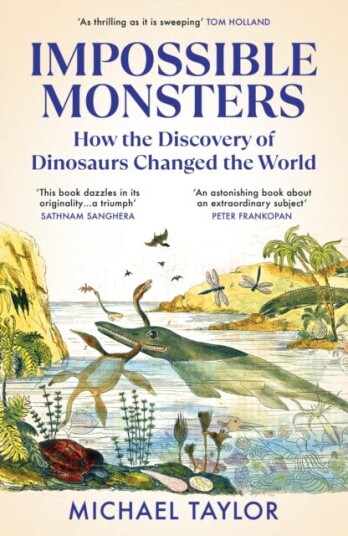 Impossible Monsters How the Discovery of Dinosaurs Changed the World Impossible Monsters How the Discovery of Dinosaurs Changed the World