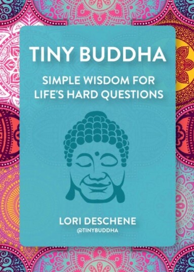 Tiny Buddha Simple Wisdom for Life's Hard Questions