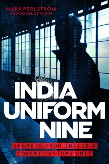 India Uniform Nine  Secrets From Inside a Covert Customs Unit