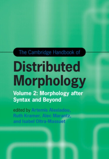 The Cambridge Handbook of Distributed Morphology: Volume 2  Morphology after Syntax and Beyond