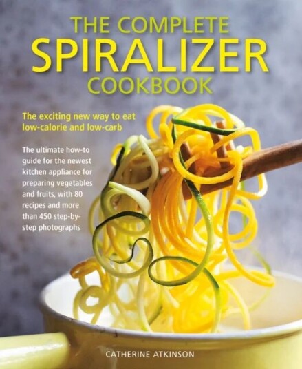 Complete Spiralizer Cookbook Av Catherine Atkinson