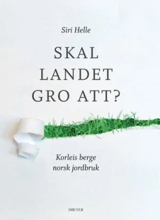 Skal Landet Gro Att? Av Siri Helle