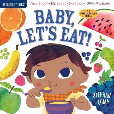 Indestructibles: Baby, Let's Eat!  Chew Proof · Rip Proof · Nontoxic · 100% Washable (Book for Babies, Newborn Books, Safe to Chew)