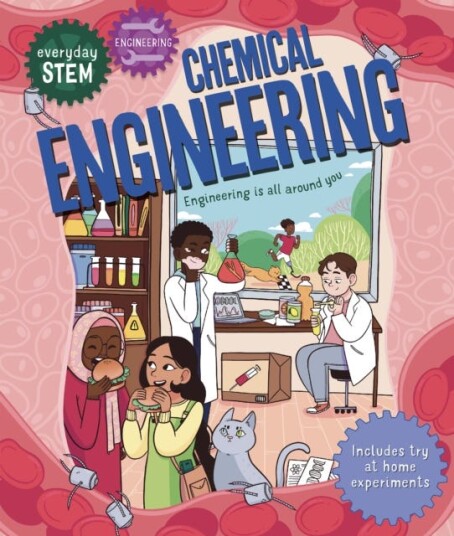 Everyday STEM Engineering – Chemical Engineering Everyday STEM Engineering – Chemical Engineering