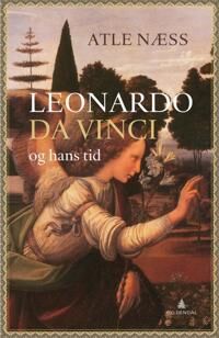 Leonardo da Vinci og hans tid - Biografi av Atle Næss, Gyldendal Norsk Forlag Leonardo da Vinci og hans tid - Biografi av Atle Næss, Gyldendal Norsk Forlag
