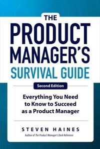 The Product Manager'S Survival Guide, Second Edition: Everything You Need To Know To Succeed As A Pr Av Steven Haines