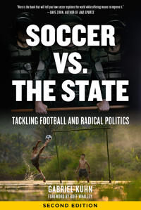 Soccer Vs. The State 2nd Edition Av Gabriel Kuhn Soccer Vs. The State 2nd Edition Av Gabriel Kuhn