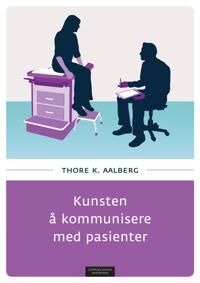Kunsten Å Kommunisere Med Pasienter Av Thore K. Aalberg