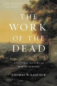The Work Of The Dead Av Professor Thomas W. Laqueur
