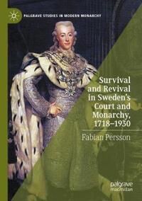 Persson Fabian Survival and Revival in Sweden's Court and Monarchy 1718–1930