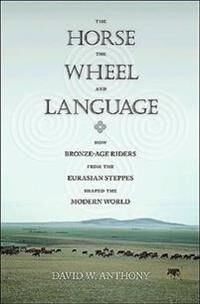 The Horse, The Wheel, And Language Av David W. Anthony