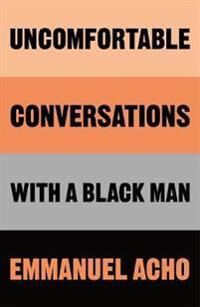 Uncomfortable Conversations With A Black Man Av Emmanuel Acho