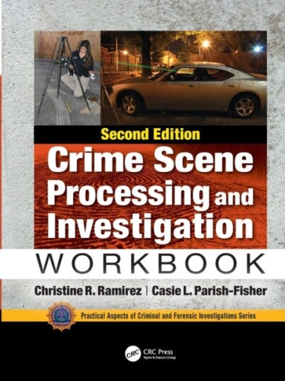 Crime Scene Processing and Investigation Workbook, Second Edition Crime Scene Processing and Investigation Workbook, Second Edition