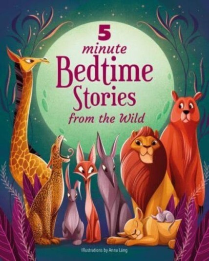 5 Minute Bedtime Stories From the Wild 5 Minute Bedtime Stories From the Wild