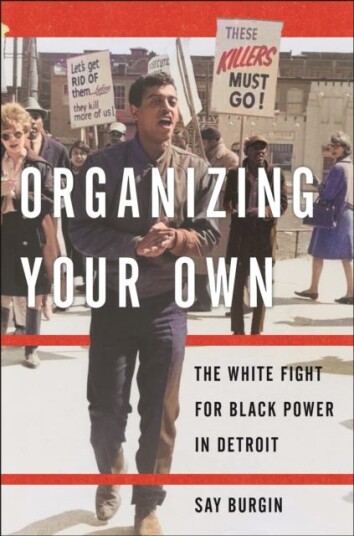 Organizing Your Own The White Fight for Black Power in Detroit